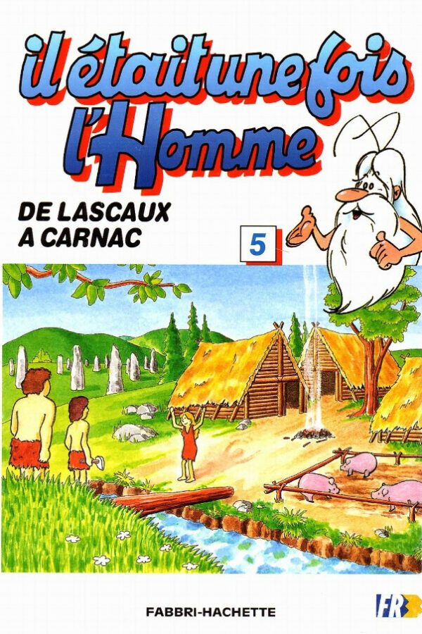 Il était une fois l’homme – Tome 5 – De Lascaux a Carnac