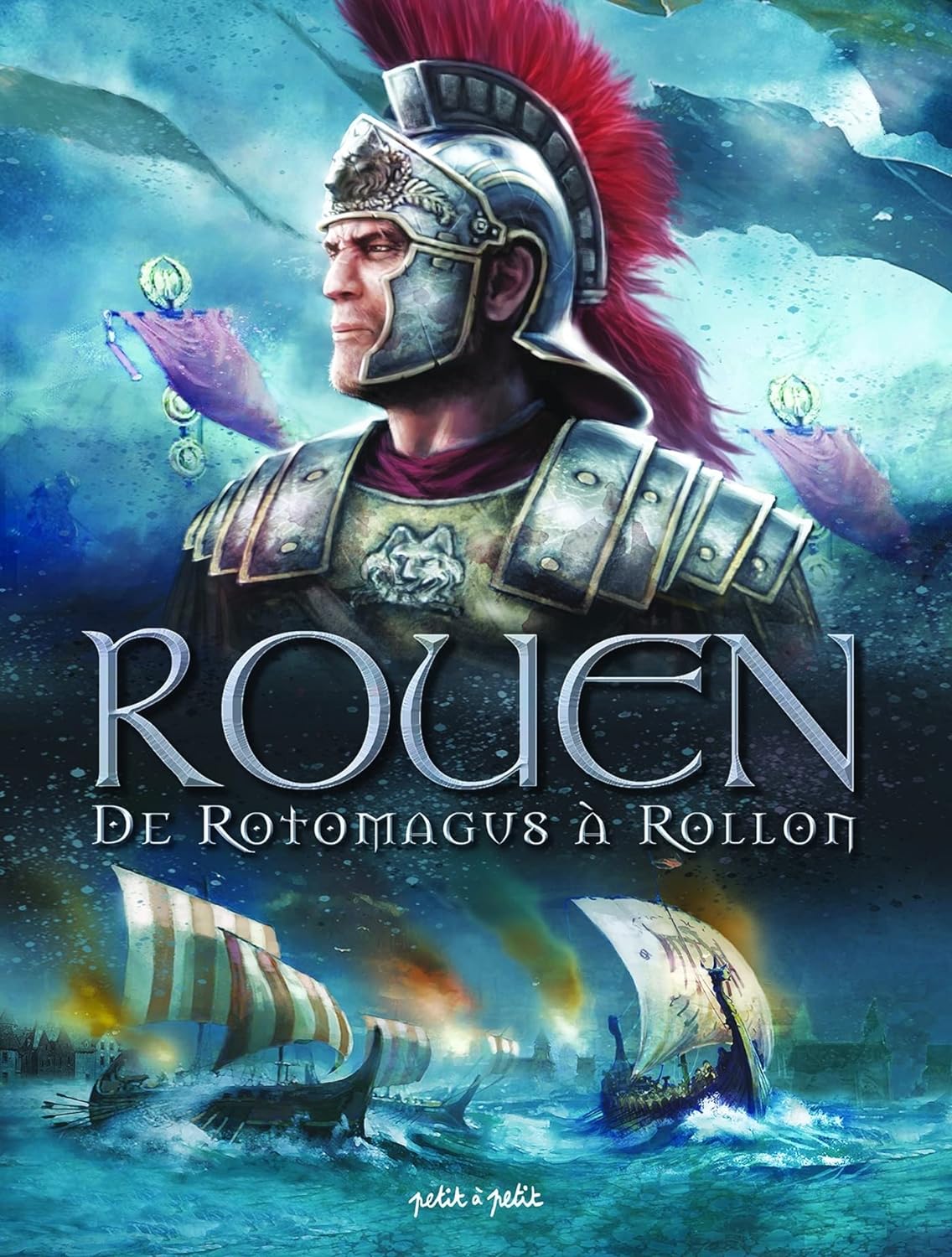 Rouen – Tome 1 - De Rotomagus à Rollon - Histoire, Géographie, Sciences ...