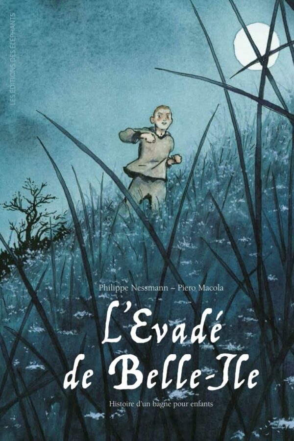 L’Evadé de Belle-Ile – Histoire d’un bagne pour enfants