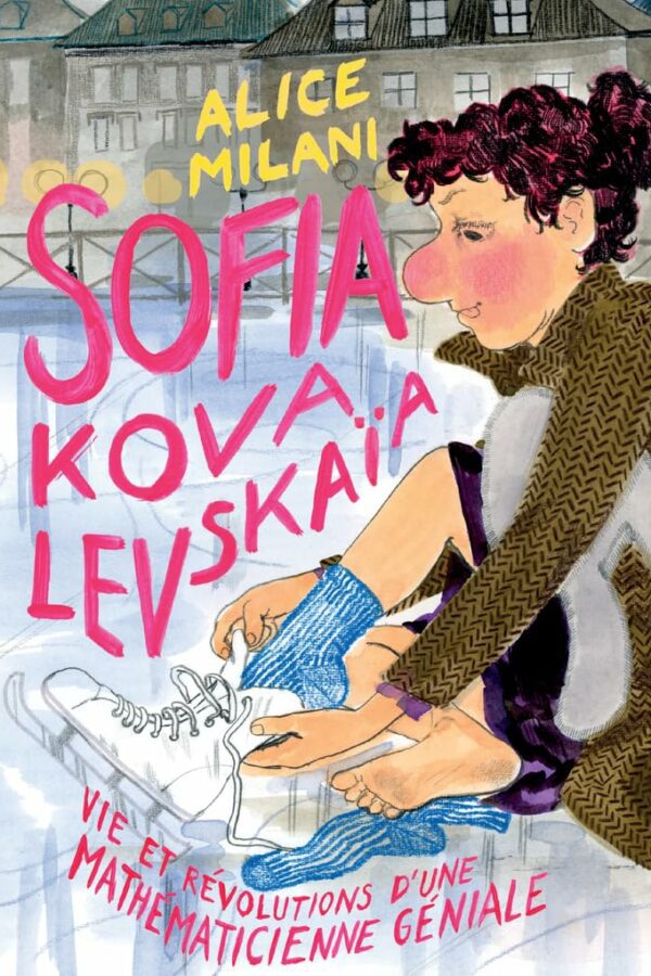Sofia Kovalevskaïa – Vie et révolutions d’une mathématicienne géniale