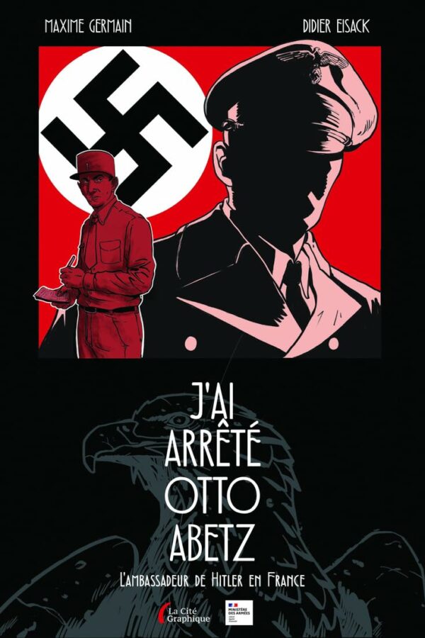 J’ai arrêté Otto Abetz – L’Ambassadeur de Hitler en France