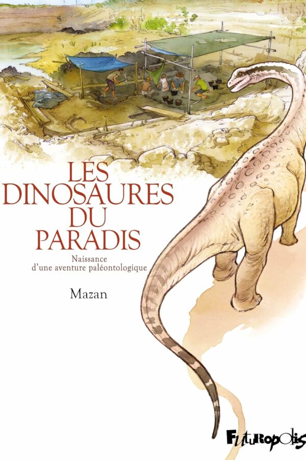 Les dinosaures du paradis – Naissance d&rsquo;une aventure paléontologique