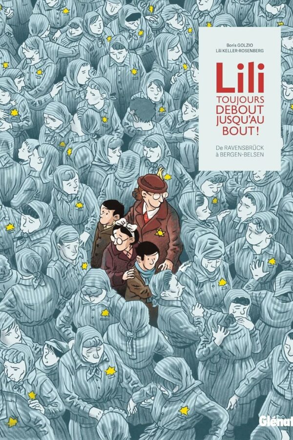 Lili, toujours debout, jusqu&rsquo;au bout ! De Ravensbruck à Bergen-Belsen